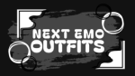 NEXT EMO OUTFITS