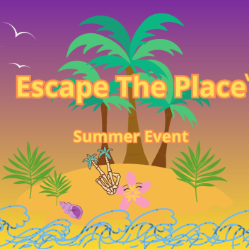 Escape The place - Summer Update 🏝️☀️ [v0.2]