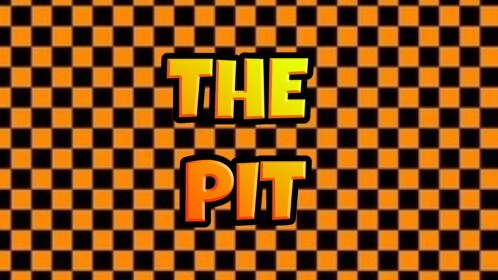 (NEW!) The Pit.