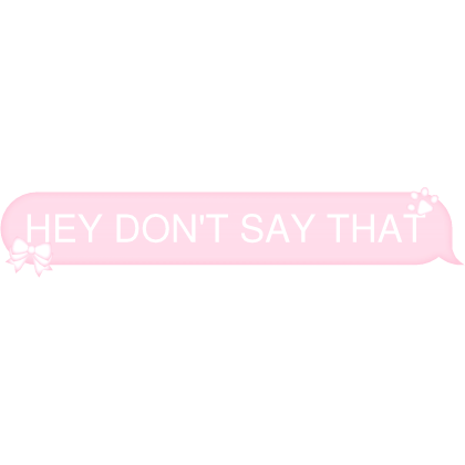 HEY DON'T SAY THAT Text