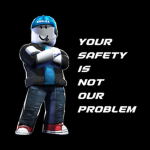 you safety is not our problem [RBX]