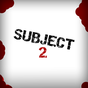 Subject 2 [BIGGER MAP]