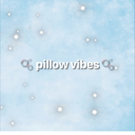 Pillow vibes