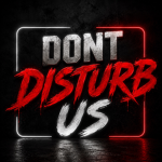 DON'T DISTURB US