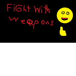 Fight with Weapons !