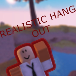 REALISTIC hang out