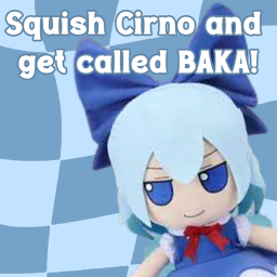 Squish Cirno and get called BAKA!