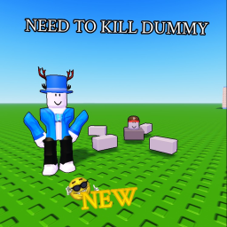NEED TO KILL DUMMY