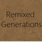 Remixed Generations