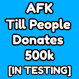 AFK Till People Donates 500k [BETA]