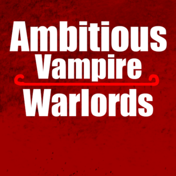 Ambitious Vampire Warlords