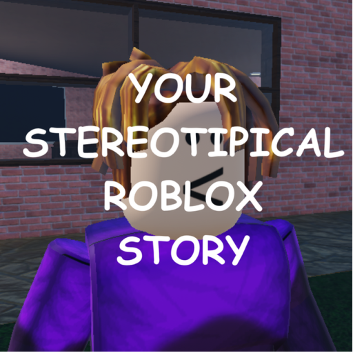 Your Stereotipical Roblox Story