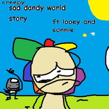 DANDY WORLD SAD STORY REWORKED PART 1