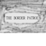 ,THE BORDER PATROL,