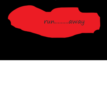 run away...