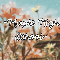 ~Maple High School~