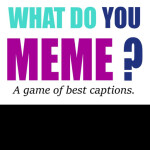 What do you meme?