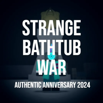 Strange Bathtub War (UPDATE 14.25 PART1)