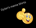 Dylan’s Meme Shirts