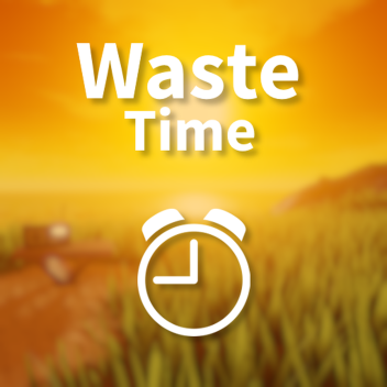 🕒 Waste Time