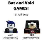 Bat and Void GAMES!