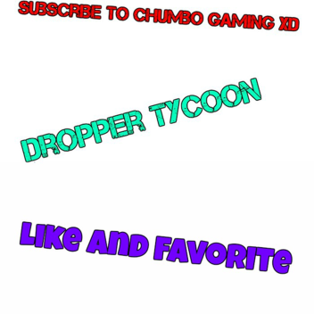 Dropper tycoon