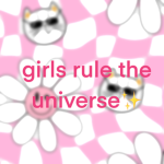 Girls rule the universe!