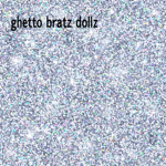 ɢʜᴇᴛᴛᴏ ʙʀᴀᴛᴢ ᴅᴏʟʟᴢ