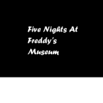 5 Nights At Freddy's Museum
