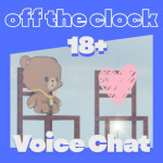 Off The Clock | Voice Chat 18+ [ADMIN]