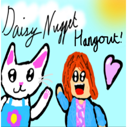 Daisy Nugget Hangout!