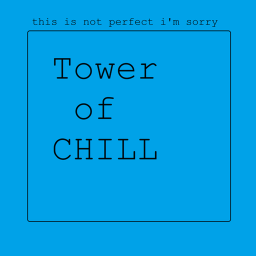 Tower of CHILL [new update]