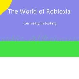 The World of Robloxia [TESTING]