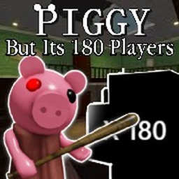 Piggy But Its 180 Players