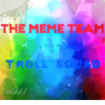 THE MEME TEAM/TROLL SQUAD