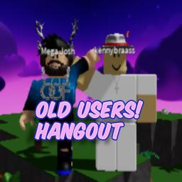 OLD USERS! HANGOUT