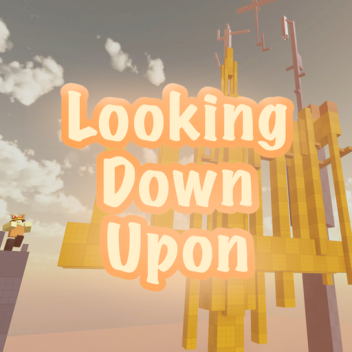 Looking Down Upon