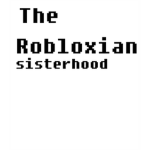 The Robloxian Sisterhood