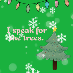 I speak for the trees.