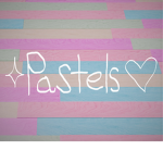 ~ * Pastels * ~