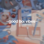 ~good boi vibes~