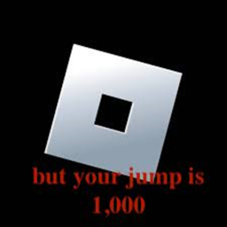 roblox, but your jump is 1,000