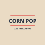 Cornpop and the Badboys