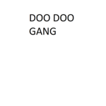 DOO DOO GANG!!!!!