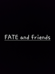 FATE and friends