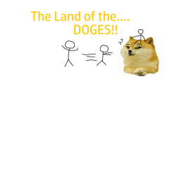 Doge land [THE LAND OF THE DOGES!]