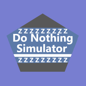 Do Nothing and Chill Simulator