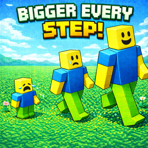 Bigger Every Step!