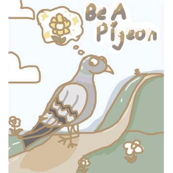 be a pigeon