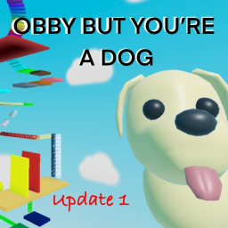 OBBY BUT YOU'RE A DOG